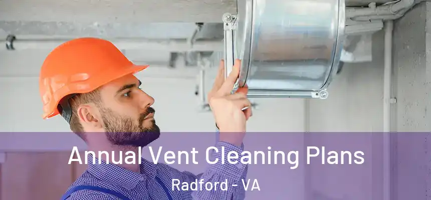  Annual Vent Cleaning Plans Radford - VA