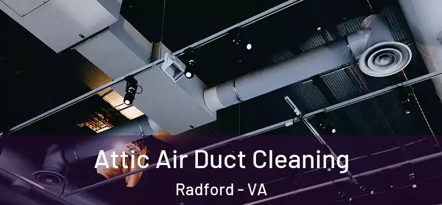  Attic Air Duct Cleaning Radford - VA