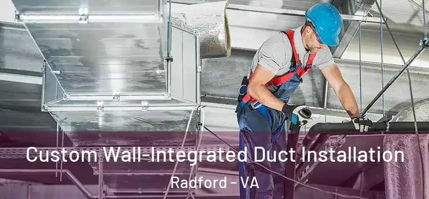  Custom Wall-Integrated Duct Installation Radford - VA