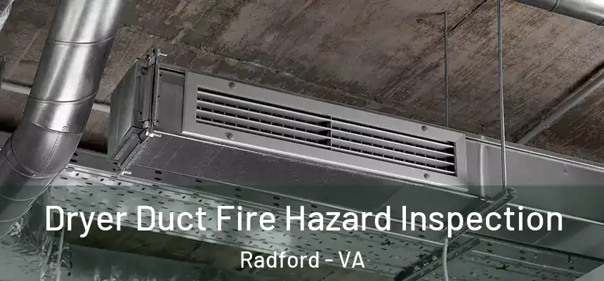  Dryer Duct Fire Hazard Inspection Radford - VA