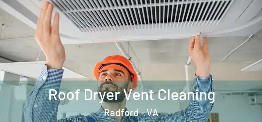  Roof Dryer Vent Cleaning Radford - VA