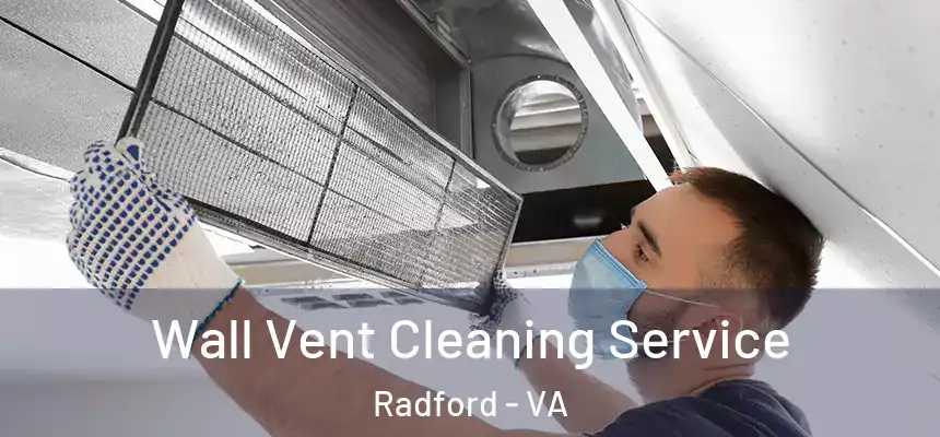  Wall Vent Cleaning Service Radford - VA